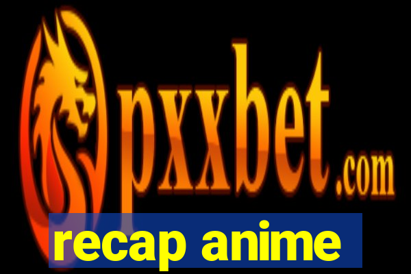 recap anime